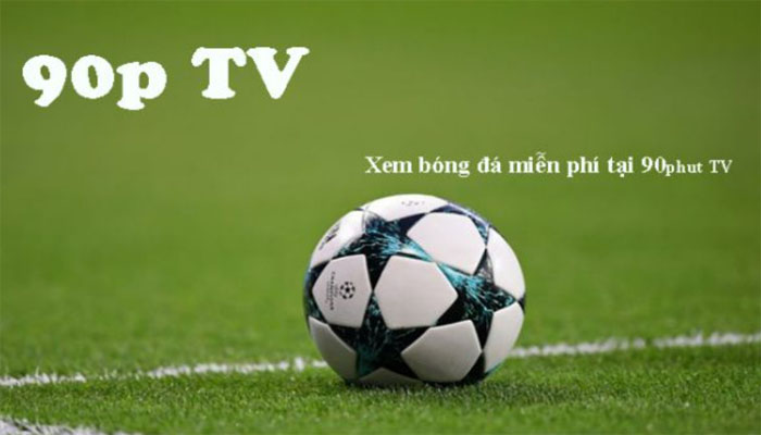 Xem bóng đá miễn phí bằng công nghệ hiện đại tại 90phut TV