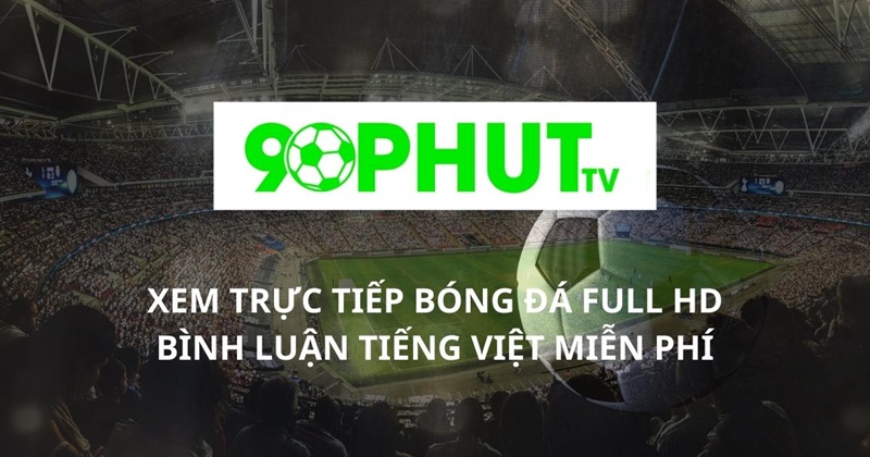 Xem bóng đá với bình luận tiếng Việt hài hước tại 90phut TV